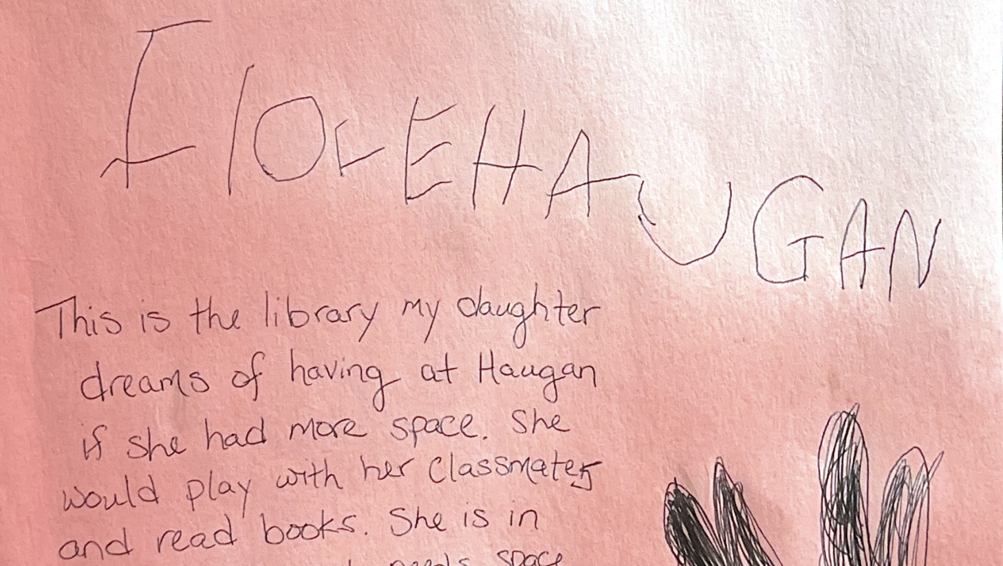 A student's writing reads "I love Haugan" on pink construction paper and her guardian annotates this by explaining the future the student would like to see with more space allocated to learning and development.